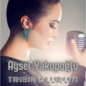 Aysel Yakupoğlu Tribin Olurum