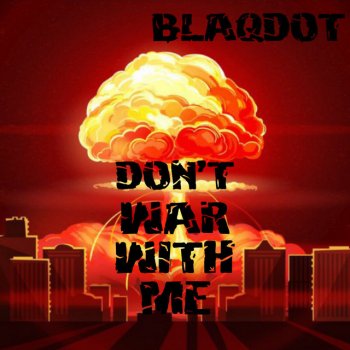 Blaqdot Don't War with Me