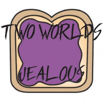 Two Worlds Jealous