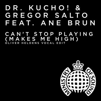 Dr. Kucho! & Gregor Salto feat. Ane Brun Can't Stop Playing (Makes Me High) [Oliver Heldens Vocal Edit]