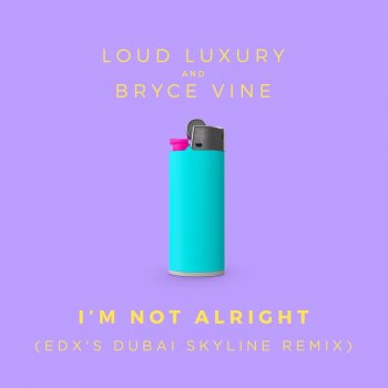 Loud Luxury feat. Bryce Vine & EDX I'm Not Alright