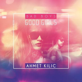 Ahmet Kilic Bad Boys Good Girls