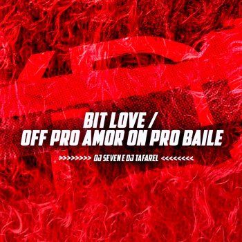 DJ Seven Bit Love / Off Pro Amor On Pro Baile