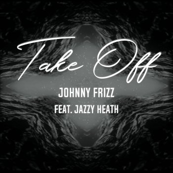 Johnny Frizz feat. Jazzy Heath Take Off
