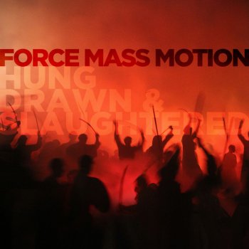 Force Mass Motion Hung Drawn & Slaughtered
