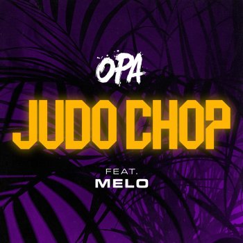 OPA JUDO CHOP (feat. Melo)