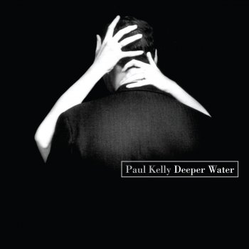 Paul Kelly Deeper Water