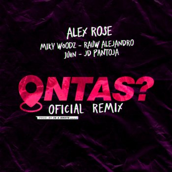 Alex Rose feat. Rauw Alejandro & Miky Woodz Ontas? (feat. Jd Pantoja & Juhn) [Remix]