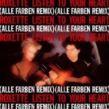 Roxette feat. Alle Farben Listen To Your Heart (Alle Farben Remix)