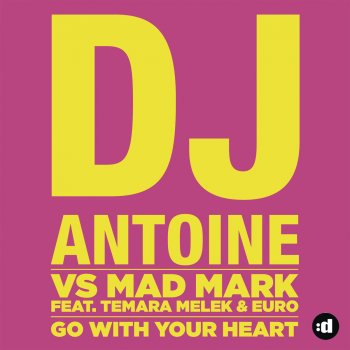 DJ Antoine & Mad Mark feat. Temara Melek & Euro Go with Your Heart