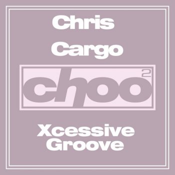 Chris Cargo Xcessive Groove