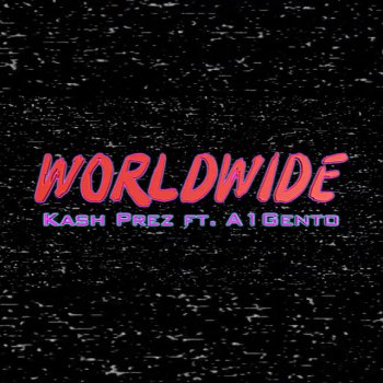 A1Gento feat. Kash Prez Worldwide