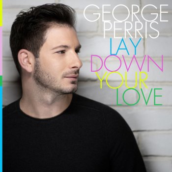George Perris Lay Down Your Love