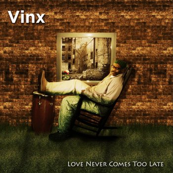 Vinx Love Never Comes Too Late