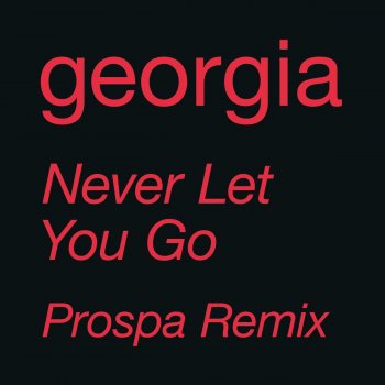 Georgia feat. Prospa Never Let You Go - Prospa Remix