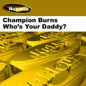 Champion Burns Who's Ya Daddy? (Champion Burns Mix)