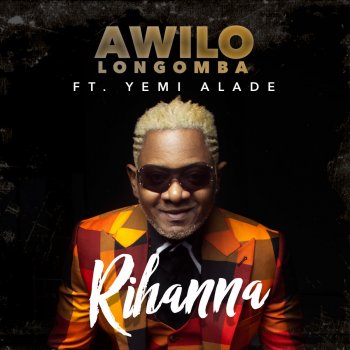 Awilo Longomba feat. Yemi Alade Rihanna (feat. Yemi Alade)