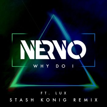 NERVO feat. LUX Why Do I (Stash Konig Remix)