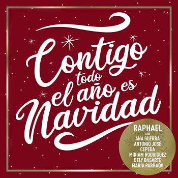 Raphael feat. Antonio José, Ana Guerra, Miriam Rodríguez, Bely Basarte, Cepeda & María Parrado Contigo Todo El Año Es Navidad