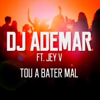 Dj Ademar feat. Jey V Tou a Bater Mal