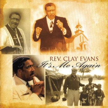 Rev. Clay Evans It's Me Again (From I've Got A Testimony)