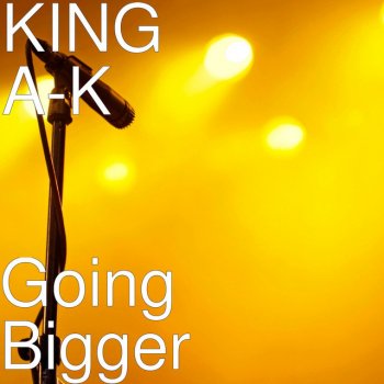 KING A-K Going Bigger