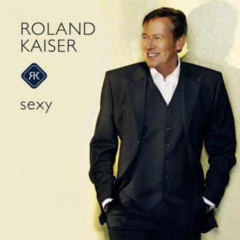 Roland Kaiser Sexy warst Du schon immer