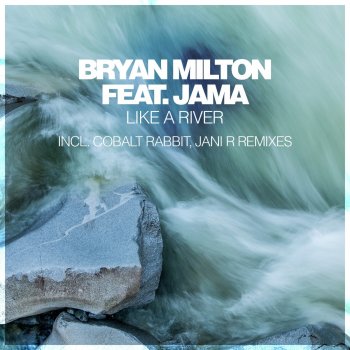 Bryan Milton feat. Jama Like a River (feat. Jama) [Cobalt Rabbit Remix]