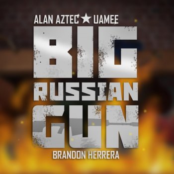 Uamee feat. Alan Aztec & Brandon Herrera Big Russian Gun
