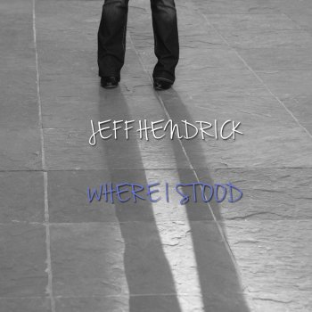 Jeff Hendrick Where I Stood