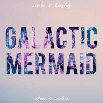Akano feat. Cristian Galactic Mermaid (From "Carole & Tuesday")