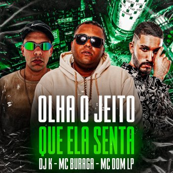 MC Buraga feat. MC DOM LP & DJ K Olha o Jeito Que Ela Senta (feat. MC DOM LP & DJ K)