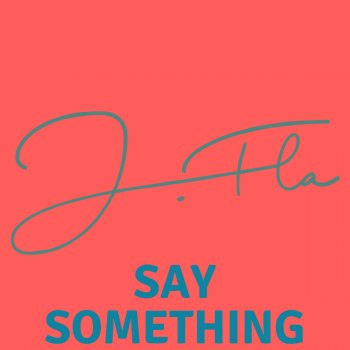 J.Fla Say Something