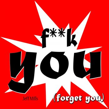 Jeff Mills Forget You (and I'm Like Forget You)