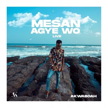 Akwaboah Mesan Agye Wo (Live)