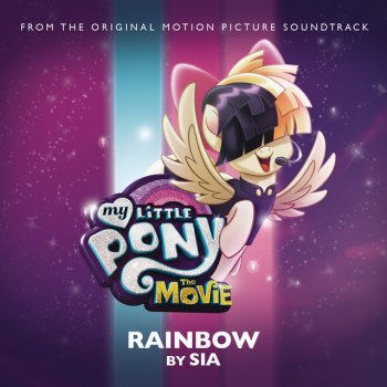 Sia Rainbow (From The Original Motion Picture Soundtrack 'My Little Pony: The Movie')