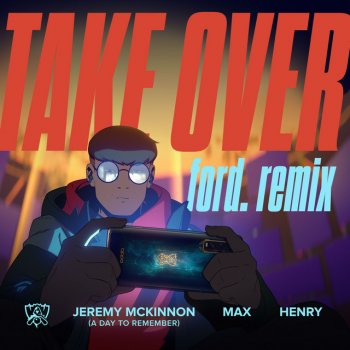 League of Legends feat. Jeremy McKinnon of A Day To Remember, MAX, Henry & ford. Take Over (ford. Remix)