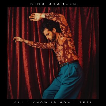 King Charles All I Know Is How I Feel