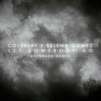 Coldplay feat. Selena Gomez & Ofenbach Let Somebody Go - Ofenbach Remix