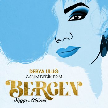Derya Uluğ Canım Dediklerim - Saygı Albümü: Bergen