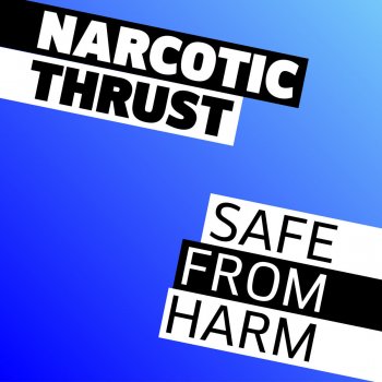 Narcotic Thrust Safe from Harm