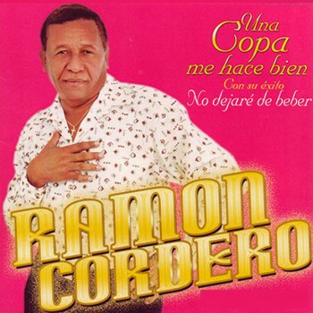 Ramón Cordero Una Copa Me Hace Bien