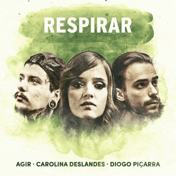 Agir feat. Carolina Deslandes & Diogo Piçarra Respirar