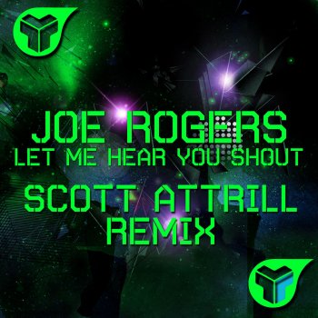 Joe Rogers Let Me Hear You Shout - Scott Attrill Remix