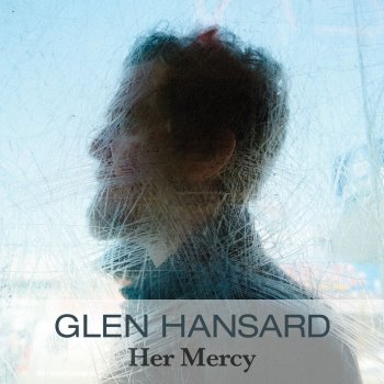Glen Hansard Her Mercy (Radio Edit)