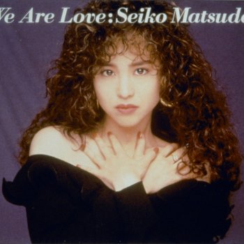 Seiko Matsuda We Are Love