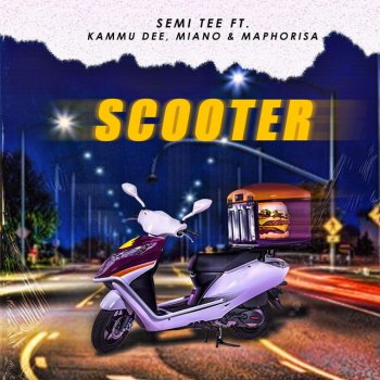 Semi Tee feat. Kammu Dee, Miano & DJ Maphorisa Scooter (feat. Kammu Dee, Miano & DJ Maphorisa)
