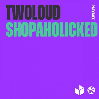 twoloud Shopaholicked