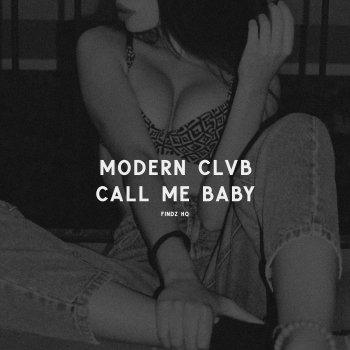 MODERN CLVB Call Me Baby