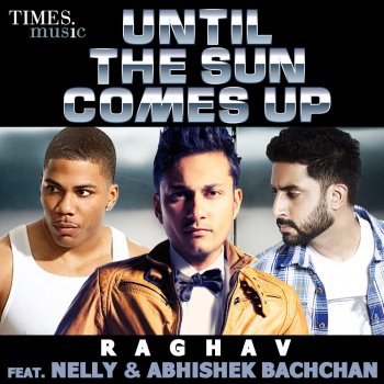 Raghav feat. Abhishek Bachchan & Nelly Until the Sun Comes up
